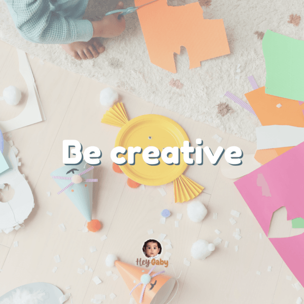 Be creative
